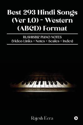 Best 293 Hindi Songs (Ver 1.0) - Western (ABCD) Format: RUSHISBIZ PIANO NOTES - (Video Links+Notes+Scales+Index) - Rajesh Eera