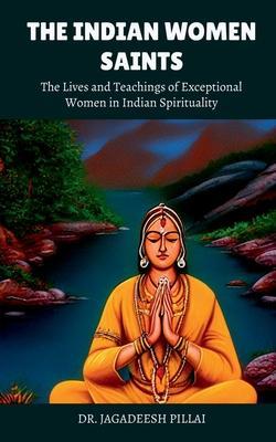 The Indian Women Saints - Jagadeesh Pillai