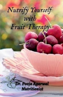 Coperta cărții 'Nutrify Yourself with Fruit Therapy - Pooja'