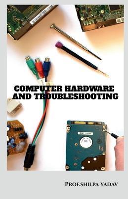Computer Hardware and Troubleshooting - Prof Shilpa