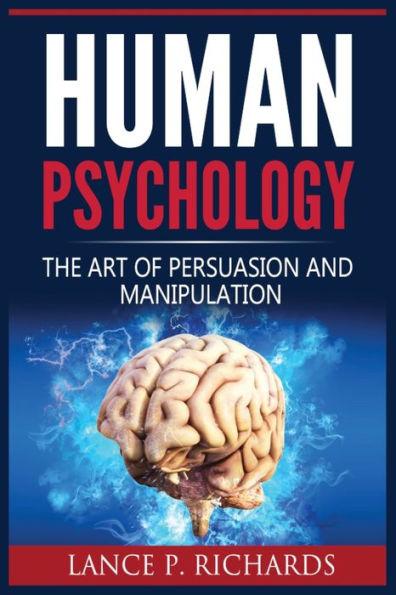 Human Psychology: The Art Of Persuasion And Manipulation - Richards