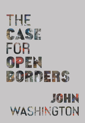 The Case for Open Borders - John Washington