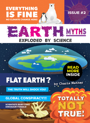 Earth Myths:: Exploded by Science - Charis Mather
