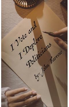 Coperta cărții 'I Vote and I Deplore Politicians - John Farrow'