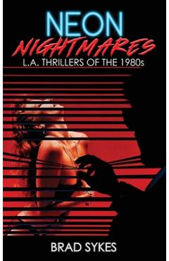 Coperta cărții 'Neon Nightmares - L.A. Thrillers of the 1980s (hardback) - Brad Sykes'