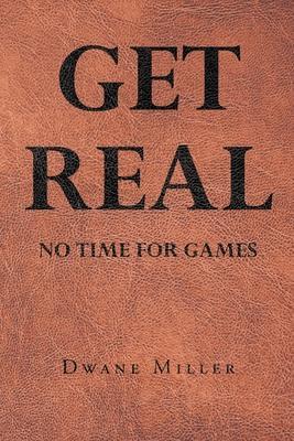 Get Real: No Time for Games - Dwane Miller