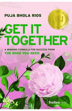 Coperta cărții 'Get It Together: A Winning Formula for Success from the Boss You Need - Puja Rios'
