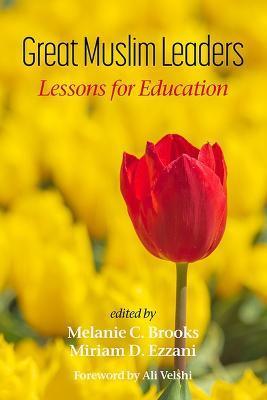 Great Muslim Leaders: Lessons for Education - Melanie C. Brooks