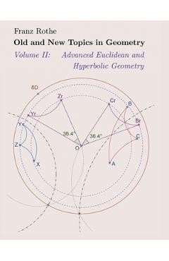 Coperta cărții 'Old and New Topics in Geometry: Volume II: Advanced Euclidean and Hyperbolic Geometry - Franz Rothe'