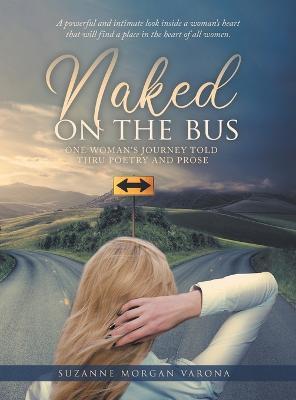 Naked on the Bus: One Woman's Journey Told Thru Poetry and Prose - Suzanne Morgan Varona