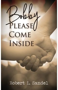 Coperta cărții 'Bobby: Please Come Inside - Robert L. Sandel'