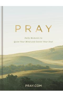 Coperta cărții 'Pray : Daily Moments to Quiet Your Mind and Center Your Soul - Com Pray'