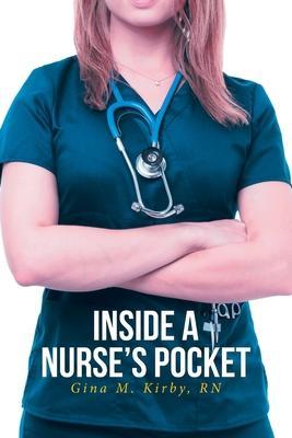 Inside a Nurse's Pocket - Gina M. Kirby
