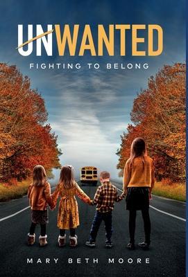 Unwanted: Fighting to Belong - Mary Beth Moore