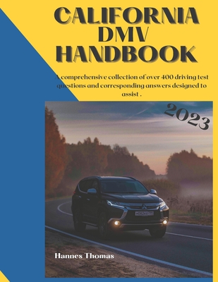 California DMV Handbook in 2023: 400 driving questions to assist you in your exams - Hannes Thomas