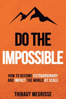 Do The Impossible: How to Become Extraordinary and Impact the World at Scale - Kerry J. Donovan