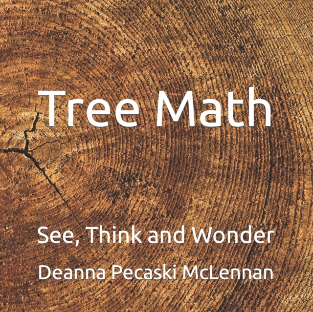 Tree Math: See, Think and Wonder - Deanna Pecaski Mclennan