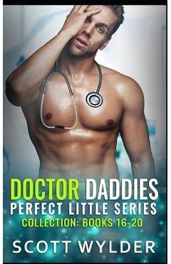 Coperta cărții 'Doctor Daddies Perfect Littles Series Collection: Books 16-20: An Age Play Daddy Dom Romance - Scott Wylder'