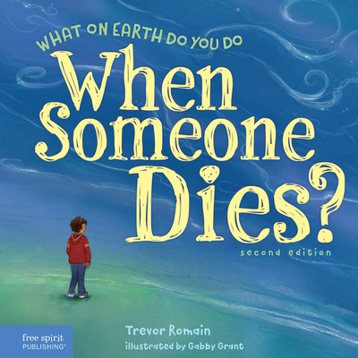 What on Earth Do You Do When Someone Dies? - Trevor Romain
