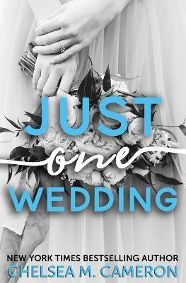 Just One Wedding - Chelsea M. Cameron