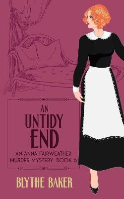 An Untidy End - Blythe Baker