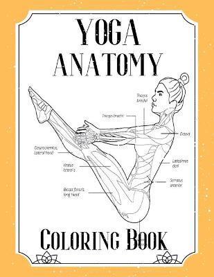 Yoga Anatomy Coloring Book: Visual Guide Movement Yoga Poses Coloring Book - Elizabeth Croft