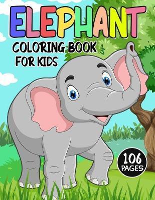Elephant Coloring Book for Kids: Over 50 Fun Coloring and Activity Pages with Cute Elephant, Baby Elephant, Jungle Scenes and More! for Kids, Toddlers - Color King Publications