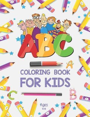 ABC Coloring Book for Kids Ages 4-8: Alphabet Coloring Book for Preschool - Fun Coloring Books for Toddlers & Kids Ages 2-4 - ABC Coloring Pages - Kid - Khorseda Press Publication
