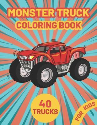 Monster Truck Coloring Book for Kids: A Fun Coloring Book with Monster Trucks For kids & toddlers boys and girls Ages 4-8, Over 40 Unique Drawing of M - Sumon Journals