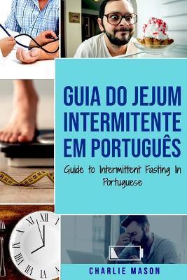 Guia do Jejum Intermitente Em portugus/ Guide to Intermittent Fasting In Portuguese - Charlie Mason