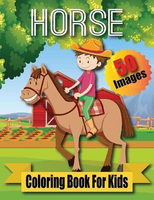 Horse Coloring Book For Kids: Cute Horse Coloring Book For Kids Ages 4 - 8 (Horses Coloring Book ) - Royal Books