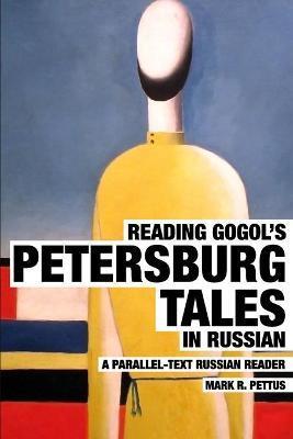 Reading Gogol's Petersburg Tales in Russian: A Parallel-Text Russian Reader - Mark R. Pettus