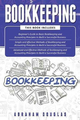 Coperta cărții 'Bookkeeping: 3 in 1 - Beginners Guide + Simple Methods + Advanced and Effective Methods of Bookkeeping and Accounting'