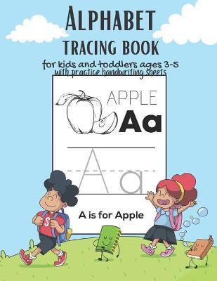 Alphabet Tracing book for kids and toddlers for ages 3-5 with practice handwriting paper sheets: This book is the perfect gift for children learning t - Shane Fra02