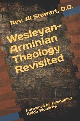 Wesleyan-Arminian Theology: Revisited - D. D. Al Stewart