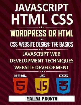 Javascript & HTML CSS: WordPress Or HTML: CSS Website Design: The Basics: JavaScript Web Development Techniques: Website Development - Malina Pronto