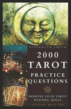 Coperta cărții '2000 Tarot Practice Questions: Improve Your Tarot Reading Skills - Elizabeth Smith'