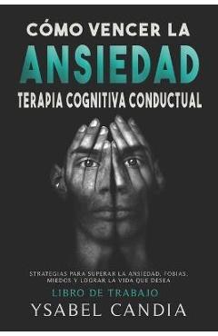 Coperta cărții 'Cómo Vencer La Ansiedad: TERAPIA COGNITIVA CONDUCTUAL spanish edition: ESTRATEGIAS PARA SUPERAR LA ANSIEDAD, FOBIAS,'