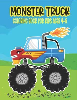 Monster Truck Coloring Book for Kids Ages 4-8: Amazing Coloring Book for Kids Ages 4-8 Filled With 50 Pages of Monster Trucks Monster Truck Coloring B - Ssr Press