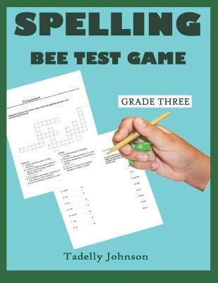 Spelling Bee Test Game Grade Three: Spelling Bee Test Game Grade Three; Spelling Bee Test; Spelling Bee Game Grade Three; Spelling Bee Puzzles;spellin - Tadelly Johnson