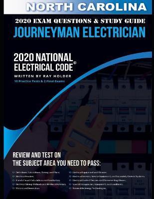 North Carolina 2020 Journeyman Electrician Exam Questions and Study Guide: 400+ Questions for study on the National Electrical Code - Ray Holder