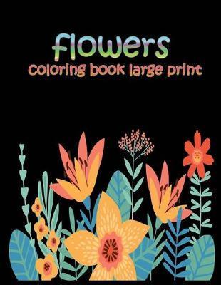 flowers coloring book large print: easy activity coloring book for adult senior women - Edge Design