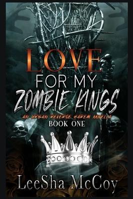 Love For My Zombie Kings: A Reverse Harem Romance - Leesha Mccoy