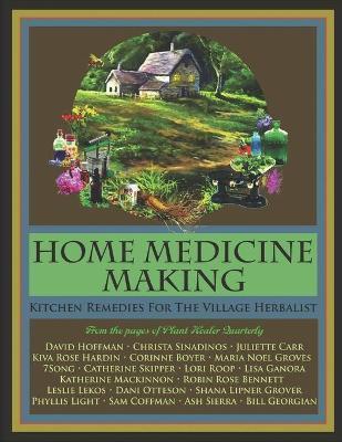 Home Medicine Making: Kitchen Remedies for Village Herbalists - Kiva Rose Hardin