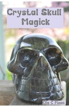 Poza produsului Crystal Skull Magick - Ella C. Moon