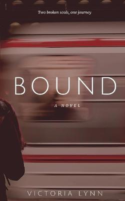 Bound: Two Broken Souls, One Journey - Victoria Lynn