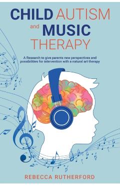Coperta cărții 'Child Autism and Music Therapy: A Research to give parents new perspectives and possibilities for intervention with a'