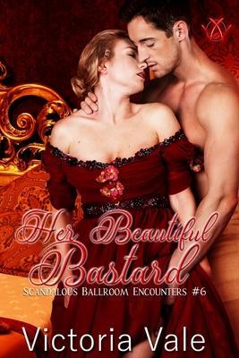 Her Beautiful Bastard: A Regency Erotic Romance - Victoria Vale