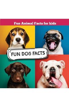 Coperta cărții 'Fun Dog Facts: Fun Animal Facts for kid (DOG FACTS BOOK WITH ADORABLE PHOTOS) PETS LOVER! - Naomi Hopkins'