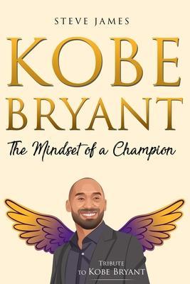 Kobe Bryant: The Mindset of a Champion (Tribute to Kobe Bryant) - Steve James